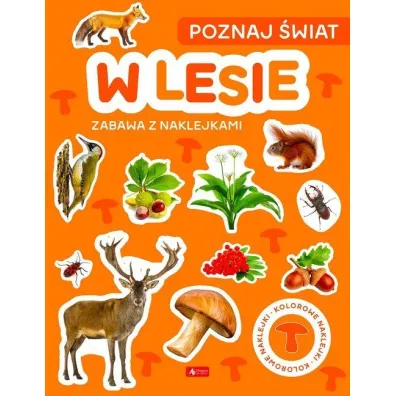 Poznaj �wiat. Zabawa z naklejkami. W lesie