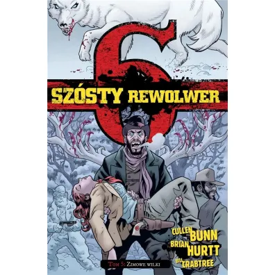 Zimowe wilki. Sz�sty rewolwer. Tom 5 - Brian Hurtt, Cullen Bunn