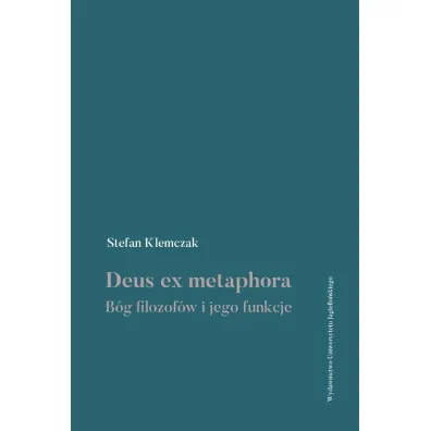 Deus ex metaphora. B�g filozof�w i jego funkcje - Stefan Klemczak