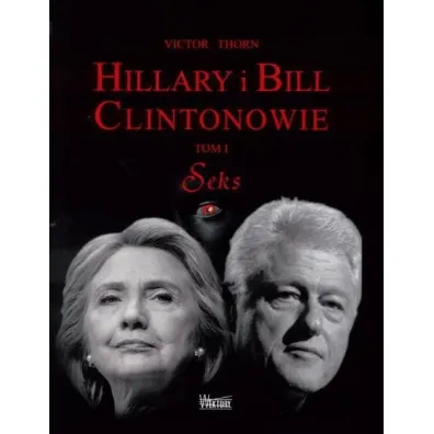 Hillary i Bill Clintonowie T.1 Seks - Victor Thorn
