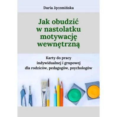 Jak obudzi� w nastolatku motywacj� wewn�trzn� - Daria J�czmi�ska