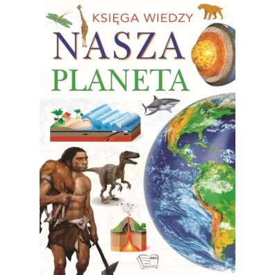 Nasza planeta. Ksi�ga wiedzy