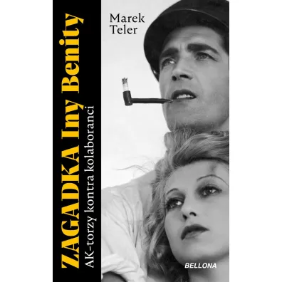 Zagadka Iny Benity. AK-torzy kontra kolaboranci - Marek Teler