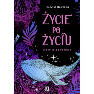 �ycie po �yciu. Ma�y przewodnik - Instytut Newtona