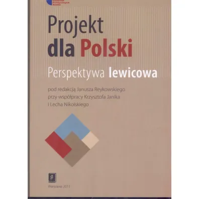 Projekt dla Polski. Perspektywa lewicowa - Janusz Reykowski
