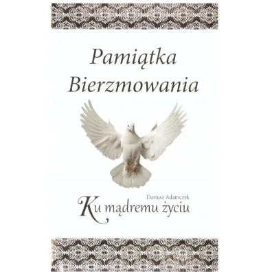 Pami�tka bierzmowania. Ku m�dremu �yciu - Dariusz Adamczyk
