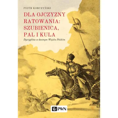 Dla ojczyzny ratowania: szubienica, pal i kula - Piotr Korczy�ski