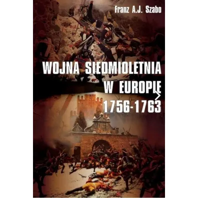 Wojna siedmioletnia w Europie 1756-1763 - Franz A j Szabo