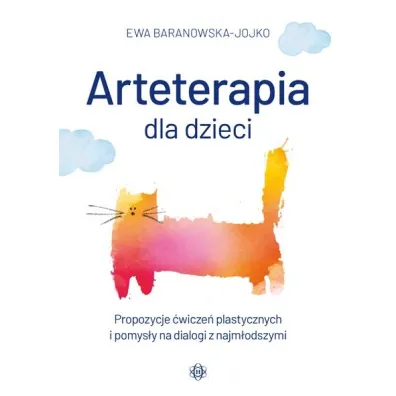 Arteterapia dla dzieci. Propozycje �wicze� plastycznych i pomys�y na dialogi z najm�odszymi