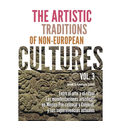 The artistic traditions of non-european cultures. Vol. 3 - Katarzyna Szoblik