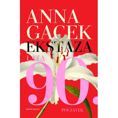 Ekstaza. Lata 90. Pocz�tek - Anna  Gacek