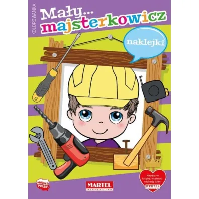 Kolorowanka Ma�y majsterkowicz z naklejkami