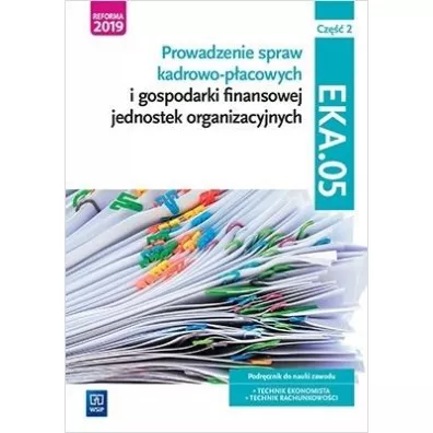 Prowadzenie spraw kadrowo-p�acowych i gospodarki finansowej jednostek organizacyjnych. Kwalifikacja EKA.05. Podr�cznik do nauki zawodu technik ekonomista i technik rachunkowo�ci. Cz�� 2 - Damian D�bski, Joanna Ablewicz, Pawe� D�bski, Joanna �li�ewska