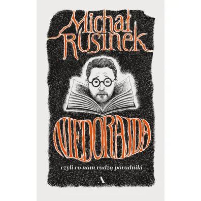 Niedorajda, czyli co nam radz� poradniki - Micha� Rusinek