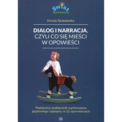 Dialog i narracja, czyli co si� mie�ci w opowie�ci. Praktyczny podr�cznik wychowania j�zykowego zapisany w 12 opowie�ciach - Dorota Szubstarska