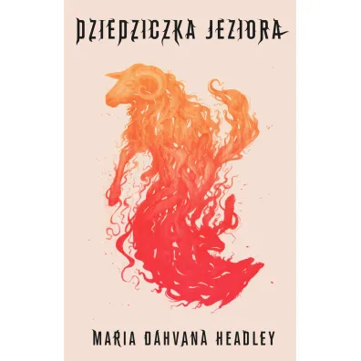 Dziedziczka jeziora - Maria Headley Dahvana