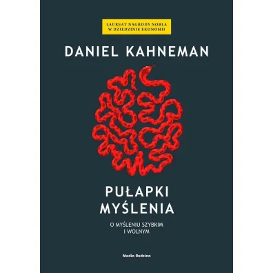 Pu�apki my�lenia. O my�leniu szybkim i wolnym - Daniel Kahneman