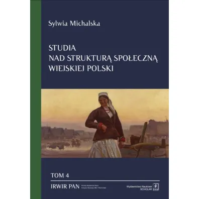 Studia nad struktur� spo�eczn� wiejskiej Polski Tom. 4 - Sylwia Michalska