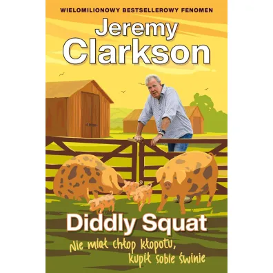 Diddly Squat. Nie mia� ch�op k�opotu, kupi� sobie �winie - Jeremy Clarkson