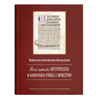 Parva naturalia Arystotelesa w komentarzu Paw�a z Worczyna - Ma�gorzata Kowalewska-Harasymiuk