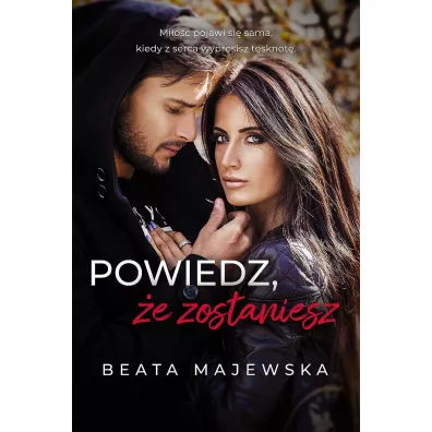 Powiedz, �e zostaniesz. Zapomnij, �e istnia�em. Tom 3.5 (pocket) - Beata Majewska