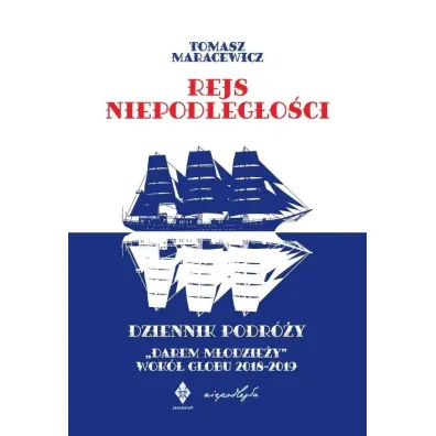 Rejs niepodleg�o�ci. Dziennik podr�y "Darem M�odzie�y" wok� globu 2018-2019 - Tomasz Maracewicz