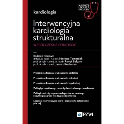 Interwencyjna kardiologia strukturalna. Wsp�czesne podej�cie. W gabinecie lekarza specjalisty. Kardiologia - Pawe� Balsam, Janusz Kochman, Mariusz Tomaniak