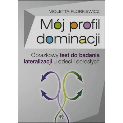 M�j profil dominacji Obrazkowy test do badania lateralizacji u dzieci i doros�ych - Violetta Florkiewicz