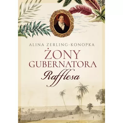 �ony gubernatora Rafflesa - Alina Zerling-Konopka