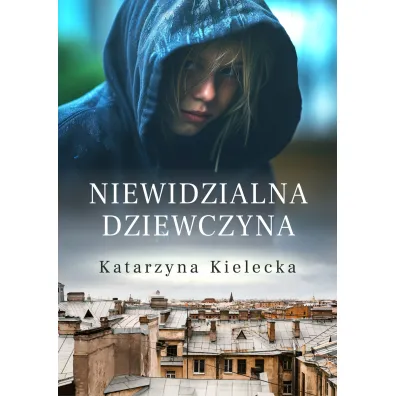 Niewidzialna dziewczyna - Katarzyna  Kielecka