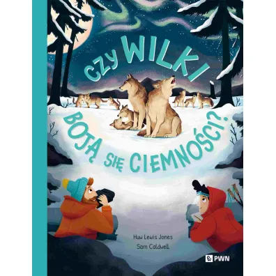 Czy wilki boj� si� ciemno�ci? W dziczy - Huw Lewis-Jones, Sam  Caldwell
