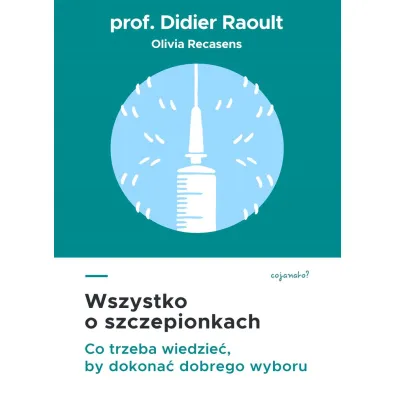 Wszystko o szczepionkach. Co trzeba wiedzie�, by dokona� dobrego wyboru - Didier Raoult