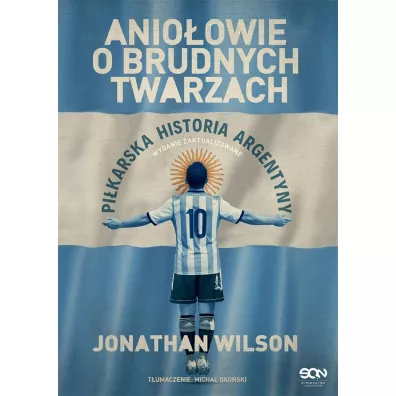 Anioowie o brudnych twarzach. Pikarska historia Argentyny - Micha Okoski, Jonathan Wilson