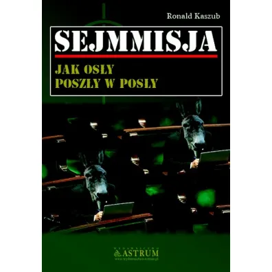 Sejmmisja. Jak os�y posz�y w pos�y - Ronald Kaszub