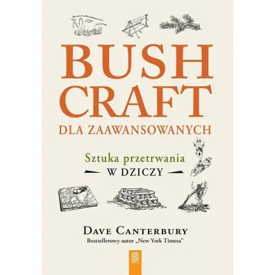 Bushcraft dla zaawansowanych. Sztuka przetrwania w dziczy - Dave  Canterbury
