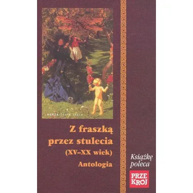 Z fraszk� przez stulecia (XV-XX wiek). Antologia - J�zef Bu�atowicz