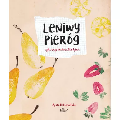 Leniwy pier�g czyli wege kuchnia dla dzieci - Agata Dobrowolska