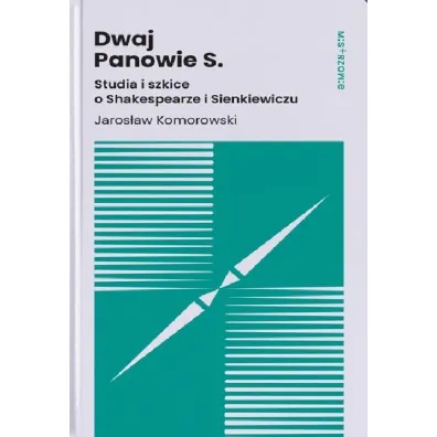 Dwaj Panowie S. Studia i szkice o Shakespearze i Sienkiewiczu - Jaros�aw Komorowski