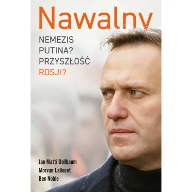 Nawalny. Nemezis Putina? Przysz�o�� Rosji? - Ben Noble, Jan  Matti Dollbaum, Morvan Lallouet