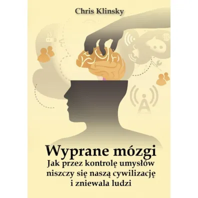 Wyprane m�zgi. Jak przez kontrol� umys��w niszczy si� nasz� cywilizacj� i zniewala ludzi - Christopher Klinsky