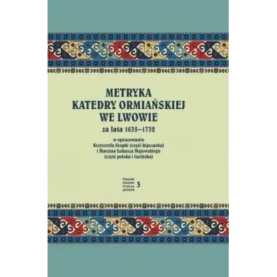 Metryka katedry ormia�skiej we Lwowie 1635-1732 - Krzysztof Stopka, Marcin �ukasz Majewski