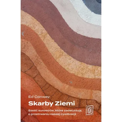 Skarby Ziemi. Sze�� surowc�w, kt�re zadecyduj� o przetrwaniu naszej cywilizacji