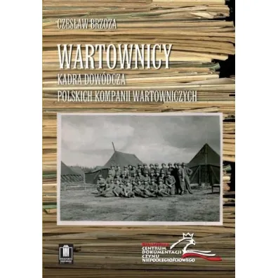 Wartownicy. Kadra dow�dcza polskich kompanii wartowniczych - Czes�aw Brzoza