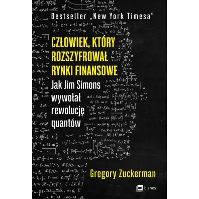 Cz�owiek, kt�ry rozszyfrowa� rynki finansowe. Jak Jim Simons wywo�a� rewolucj� quant�w