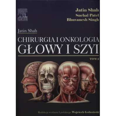 Chirurgia i onkologia g�owy i szyi. Tom 2 - Bhuvanesh Singh, Shah Jatin, Patel Shehal