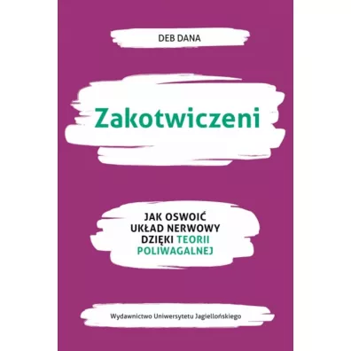 Zakotwiczeni. Jak oswoi� uk�ad nerwowy dzi�ki teorii poliwagalnej - Deb Dana