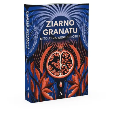 Ziarno granatu. Mitologia wed�ug kobiet