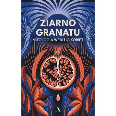 Ziarno granatu. Mitologia wed�ug kobiet