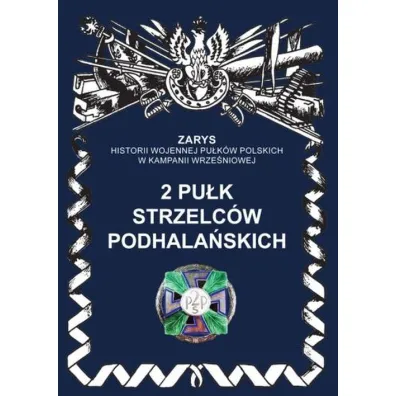 Zarys historii wojennej pu�k�w polskich w kampanii wrze�niowej. 2 pu�k strzelc�w podhala�skich - Przemys�aw Dymek