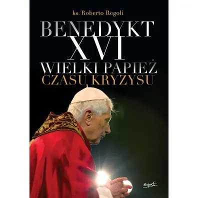 Benedykt XVI. Wielki papie� czasu kryzysu - Roberto Regoli